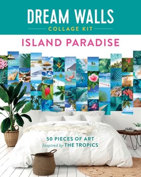 Dream Walls Collage Kit: Island Paradise: 50 Pieces of Art Inspired by the Tropics - Chloe Standish