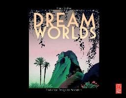 Dream Worlds: Production Design for Animation - Bacher Hans