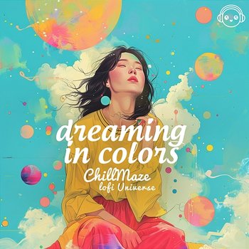 Dreaming in Colors - ChillMaze & Lofi Universe