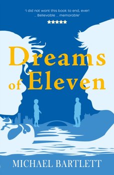 Dreams of Eleven: gripping and emotional, the debut novel from the author of PERSONAL ISLANDS - Michael Bartlett