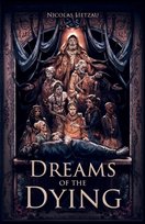 Dreams of the Dying: The Dark Corners of Our Minds Nicolas Lietzau