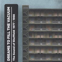Dreams to Fill the Vacuum: the Sound of Sheffield 1977-1988 Various Artists