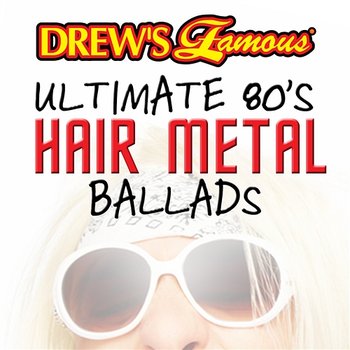 Drew's Famous Ultimate 80's Hair Metal Ballads - The Hit Crew