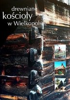 Drewniane kościoły w Wielkopolsce Grzebalski Mariusz
