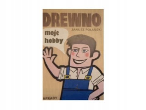 Drewno moje hobby - Polański Janusz | Książka w Empik