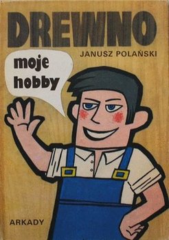 Drewno moje hobby - Polański Janusz