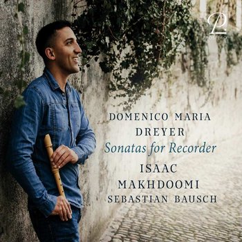 Dreyer: Sonatas for Recorder - Makhdoomi Isaac, Bausch Sebastian