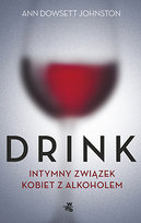 Drink. Intymny związek kobiet z alkoholem Dowsett Johnston Ann
