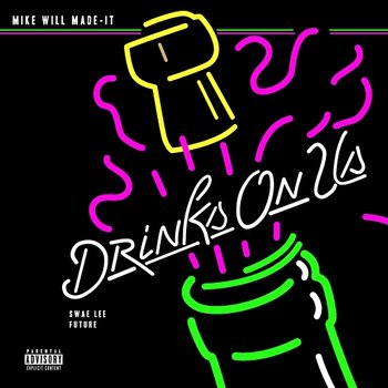 Drinks On Us - Mike WiLL Made-It feat. Swae Lee, Future
