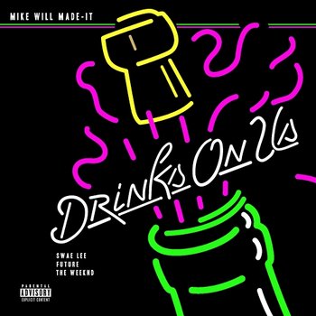 Drinks On Us - Mike WiLL Made-It feat. The Weeknd, Swae Lee, Future