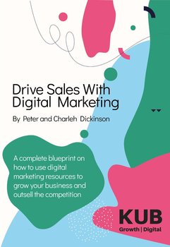 Drive Sales With Digital Marketing - Peter Dickinson, Charleh Dickinson