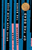 Drive Your Plow Over the Bones of the Dead. A Novel Olga Tokarczuk