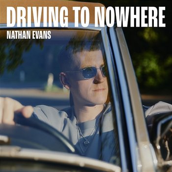 Driving To Nowhere - Nathan Evans