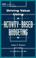 Driving Value Using Activity-Based Budgeting Antos John, Brimson, Brimson James A.