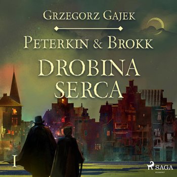 Drobina serca. Peterkin & Brokk. Tom 1 - Gajek Grzegorz