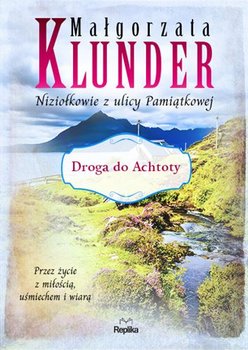 Droga do Achtoty. Niziołkowie z ulicy Pamiątkowej. Część 2 - Klunder Małgorzata