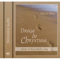 Droga do Chrystusa. Wolność od obaw, strachu i winy White Ellen G.