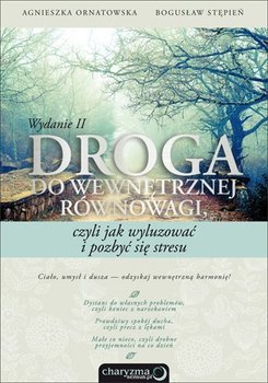 Droga do wewnętrznej równowagi, czyli jak wyluzować i pozbyć się stresu - Ornatowska Agnieszka, Stępień Bogusław