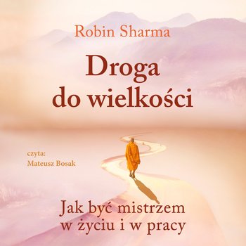 Droga do wielkości. Jak być mistrzem w życiu i w pracy - audiobook - Sharma Robin