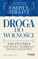 Droga do wolności Ekonomia i budowa dobrego społeczeństwa Stiglitz Joseph E.