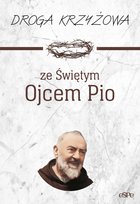 Droga krzyżowa ze Świętym Ojcem Pio Matusiak Anna