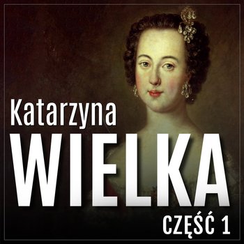Droga na szczyt. Katarzyna Wielka. Historia rozwiązłej carycy. Część 1 - audiobook - Jerzy Mazur