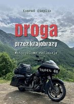 Droga przez krajobrazy. Motocyklowe refleksje Konrad Cieplik