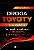 Droga Toyoty. 14 zasad zarządzania wiodącej firmy produkcyjnej świata