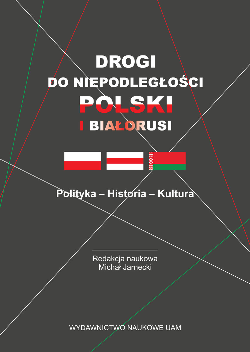 Drogi Do Niepodległości Polski I Białorusi Polityka Historia Kultura Opracowanie Zbiorowe 1587