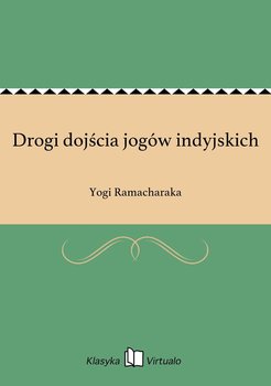 Drogi dojścia jogów indyjskich - Ramacharaka Yogi