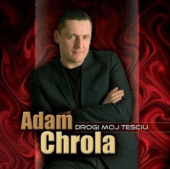 Drogi mój teściu  - Chrola Adam