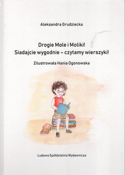 Drogie Mole i Moliki! Siadajcie wygodnie - czytamy wierszyki! - Grudziecka Aleksandra