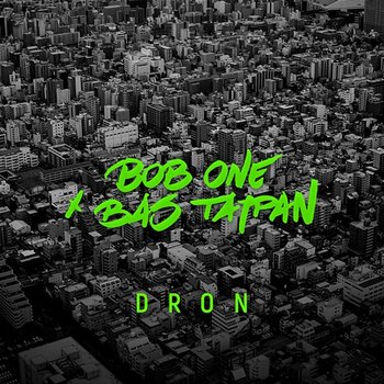 Dron - Bob One, Bas Tajpan
