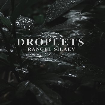 DROPLETS - Rangel Silaev