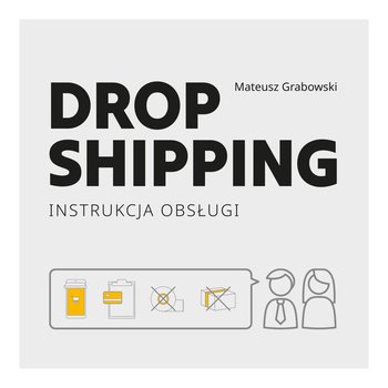 Dropshipping. Instrukcja obsługi - Grabowski Mateusz