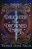 Drowned Empire Series, Daughter of the Drowned Empire Frankie Diane Mallis