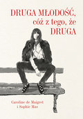 Druga młodość, cóż z tego, że druga - de Maigret Caroline, Mas Sophie