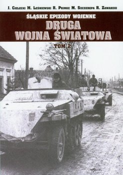 Druga wojna światowa. Śląskie epizody wojenne. Tom 2 - Cielecki Jacek, Leśniewski Mirosław