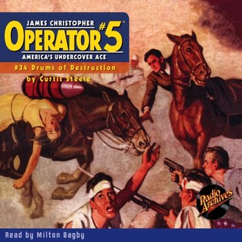 Drums of Destruction. Operator. Part 5. Volume 34 - Curtis Steele, Milton Bagby