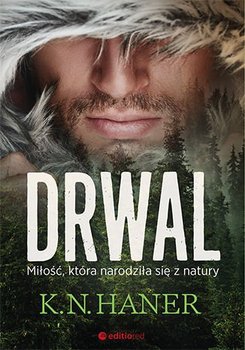 Drwal. Miłość, która narodziła się z natury - Haner K.N.