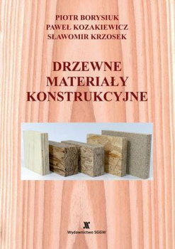 Drzewne materiały konstrukcyjne - Piotr Borysiuk, Sławomir Krzosek, Paweł Kozakiewicz