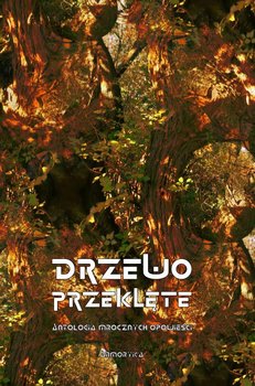Drzewo przeklęte. Antologia mrocznych opowieści - Opracowanie zbiorowe