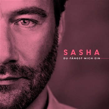 Du fängst mich ein - Sasha