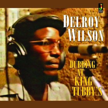 Dubbing At King Tubbys - Wilson Delroy
