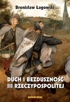 Duch i bezduszność III Rzeczypospolitej - Łagowski Bronisław