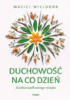 Duchowość na co dzień. Ścieżka współczesnego mistyka Wielobób Maciej