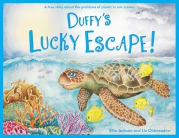 Duffys Lucky Escape: A True Story About Plastic In Our Oceans - Ellie Jackson