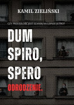 Dum spiro, spero. Odrodzenie - Zieliński Kamil