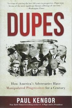 Dupes: How America's Adversaries Have Manipulated Progressives for a Century - Kengor Paul