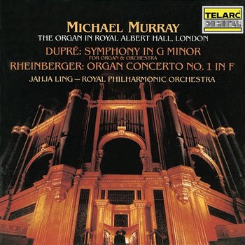 Dupré: Symphony for Organ and Orchestra in G Minor, Op. 25 - Rheinberger: Organ Concerto No. 1 in F Major, Op. 137 - Jahja Ling , Royal Philharmonic Orchestra, Michael Murray